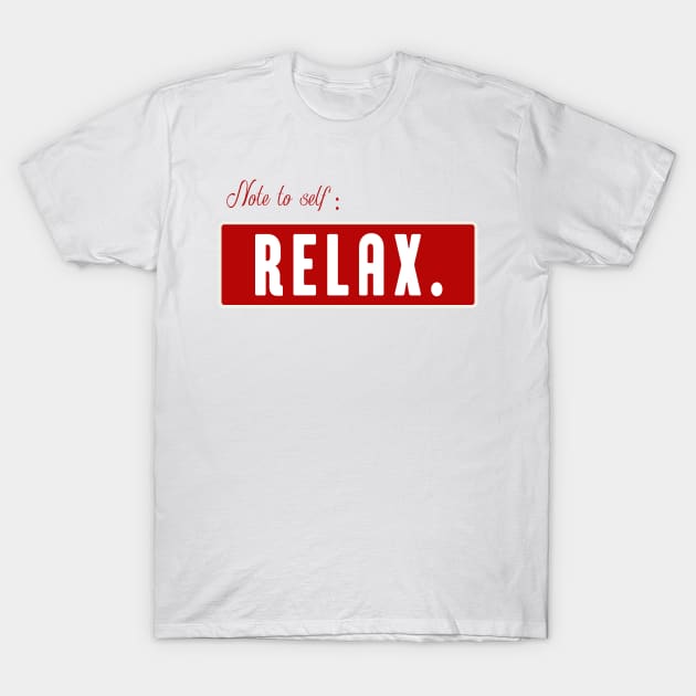 Note to self Relax - motivational quote T-Shirt by TrendyPlaza